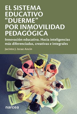 EL SISTEMA EDUCATIVO DUERME POR INMOVILIDAD PEDAGOGICA. Innovacion educativa Hacia inteligencias mas diferenciadas creativas e integrales