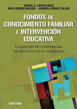 FONDOS DE CONOCIMIENTO FAMILIAR E INTERVENCIÓN EDUCATIVA. Comprender las circunstancias sociohistóricas de los estudiantes