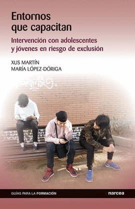 ENTORNOS QUE CAPACITAN. Intervención con adolescentes y jóvenes en riesgo de exclusión