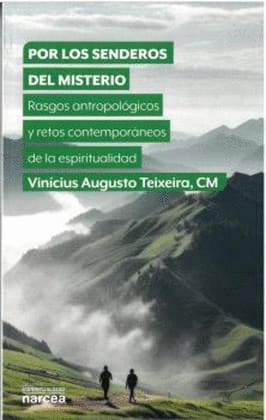 POR LOS SENDEROS DEL MISTERIO. Rasgos antropológicos y retos contemporáneos de la espiritualidad