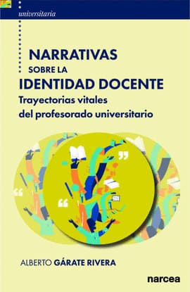 NARRATIVAS SOBRE LA IDENTIDAD DOCENTE. Trayectorias vitales del profesorado universitario