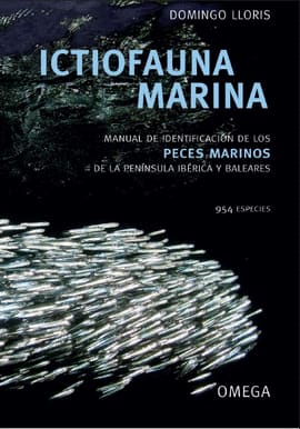 ICTIOFAUNA MARINA MANUAL DE IDENTIFICACION DE LOS PECES MARINOS DE LA PENINSULA IBERICA Y BALEARES. Manual de identificación de los peces marinos de la península ibérica y baleares