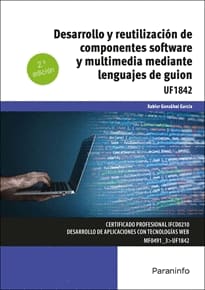 DESARROLLO Y REUTILIZACIÓN DE COMPONENTES SOFTWARE Y MULTIMEDIA MEDIANTE LENGUAJES DE GUIÓN. UF1842