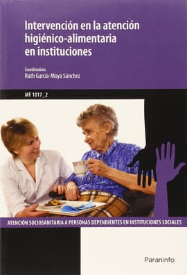 INTERVENCIÓN EN LA ATENCIÓN HIGIÉNICO-ALIMENTARIA EN INSTITUCIONES. MF 1017_2