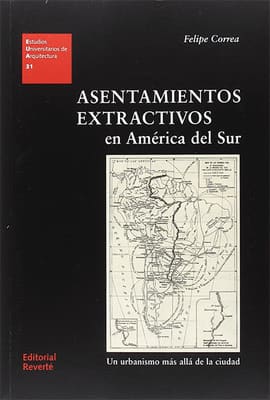 ASENTAMIENTOS EXTRACTIVOS EN AMÉRICA DEL SUR. Un urbanismo más allá de la ciudad