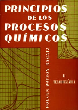 PRINCIPIOS DE LOS PROCESOS QUIMICOS II TERMODINAMICA