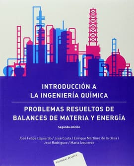 INTRODUCCIÓN A LA INGENIERÍA QUÍMICA. Problemas resueltos de balances de materia y energía