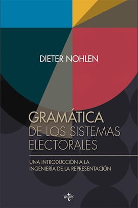 GRAMÁTICA DE LOS SISTEMAS ELECTORALES. Una introducción a la ingeniería de la representación