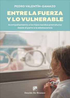 ENTRE LA FUERZA Y LO VULNERABLE. Acompañamiento a los hijos nacidos prematuros desde el parto a la adolescencia