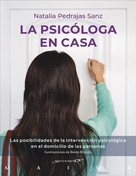LA PSICÓLOGA EN CASA. Las posibilidades de la intervención psicológica en el domicilio de las personas