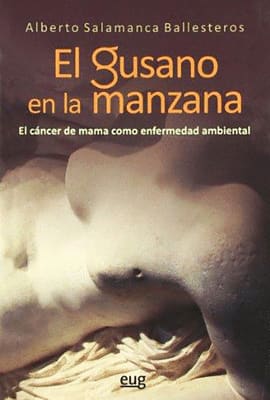 EL GUSANO EN LA MANZANA. EL CÁNCER DE MAMA COMO ENFERMEDAD AMBIENTAL