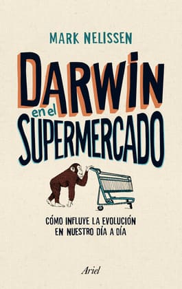 DARWIN EN EL SUPERMERCADO. Cómo influye la evolución en nuestro día a día