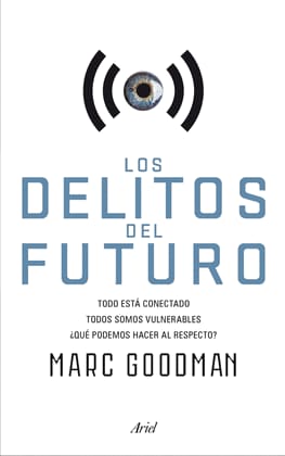 LOS DELITOS DEL FUTURO. Todo está conectado, todos somos vulnerables, ¿qué podemos hacer al respecto?