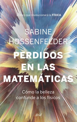 PERDIDOS EN LAS MATEMATICAS. Como la belleza confunde a los fisicos