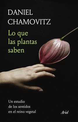 LO QUE LAS PLANTAS SABEN. Un estudio de los sentidos en el reino vegetal