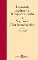 LEVANTAD, CARPINTEROS, LA VIGA DEL TEJADO Y SEYMOUR. Una Introducción