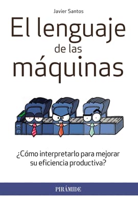 EL LENGUAJE DE LAS MAQUINAS. ¿cómo interpretarlo para mejorar su eficiencia productiva?