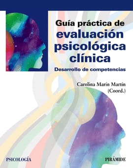 GUIA PRACTICA DE EVALUACION PSICOLOGICA CLINICA. Desarrollo de competencias