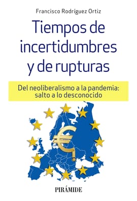 TIEMPOS DE INCERTIDUMBRES Y DE RUPTURAS. Del neoliberalismo a la pandemia: salto a lo desconocido