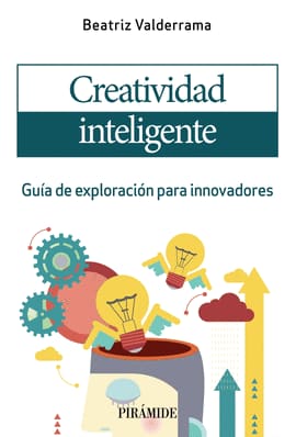CREATIVIDAD INTELIGENTE. Guía de exploración para innovadores