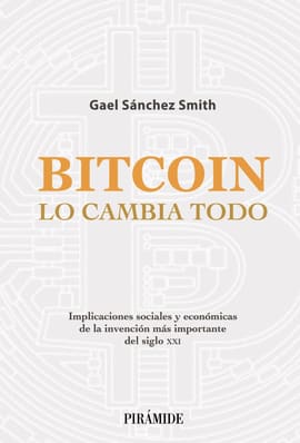 BITCOIN LO CAMBIA TODO. Implicaciones sociales y económicas de la invención más importante del siglo XXI