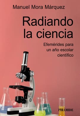RADIANDO LA CIENCIA. Efemérides para un año escolar científico