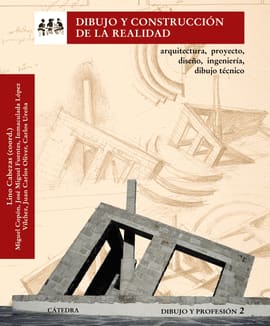 DIBUJO Y CONSTRUCCION DE LA REALIDAD. Arquitectura, proyecto, diseño, ingeniería, dibujo técnico. dibujo y profesión 2