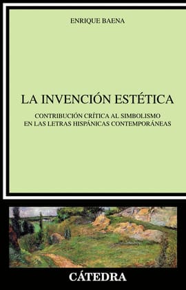 LA INVENCIÓN ESTÉTICA. Contribución crítica al simbolismo en las letras hispánicas contemporáneas