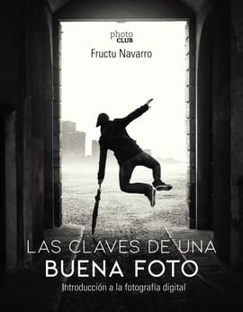 LAS CLAVES DE UNA BUENA FOTO. Introducción a la fotografía digital