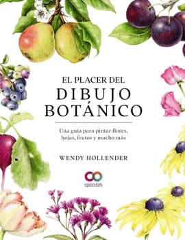 EL PLACER DEL DIBUJO BOTÁNICO.. Una guía para pintar flores, hojas, frutos y mucho más