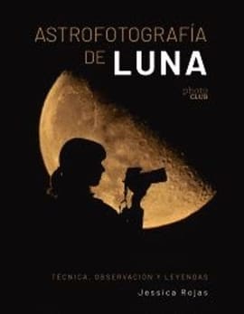 ASTROFOTOGRAFÍA DE LUNA. TECNICA, OBSERVACIÓN Y LEYENDAS