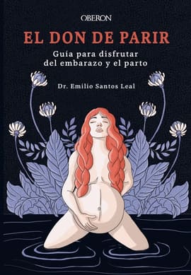 EL DON DE PARIR. Guía para Disfrutar del Embarazo y el Parto