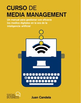 CURSO DE MEDIA MANAGEMENT. Un manual para gestionar con eficacia los medios digitales en la era de la Inteligencia Artificial