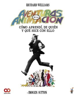 AVENTURAS EN LA ANIMACIÓN. Cómo aprendí de quién y qué hice con ello