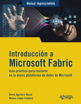 INTRODUCCIÓN A MICROSOFT FABRIC. Guía práctica para iniciarte en la nueva plataforma de datos de Microsoft