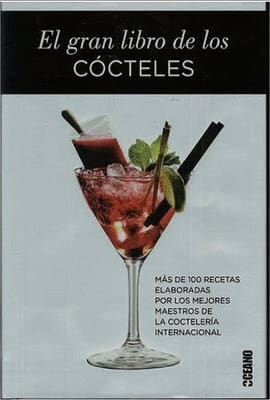 EL GRAN LIBRO DE LOS COCTELES. Mas De 100 Recetas Elaboradas Por Los Mejores Maestros De La Cocteleria I