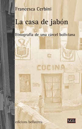 LA CASA DE JABÓN. etnografía de una cárcel boliviana