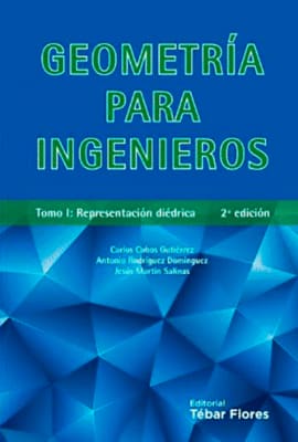 GEOMETRÍA PARA INGENIEROS TOMO I. Representación diédrica
