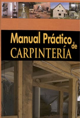 MANUAL PRÁCTICO DE CARPINTERÍA + CD ROM. Trabajos con la madera