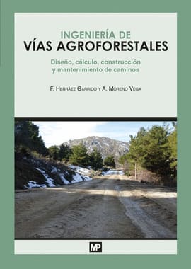INGENIERIA DE VIAS AGROFORESTALES. Diseño, cálculo, construcción y mantenimiento de caminos