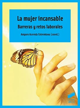 LA MUJER INCANSABLE. Barreras y retos laborales