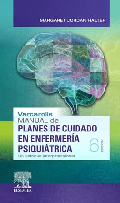 VARCAROLIS. MANUAL DE PLANES DE CUIDADO EN ENFERMERÍA PSIQUIÁTRICA (6ª ED.). Un enfoque interprofesional