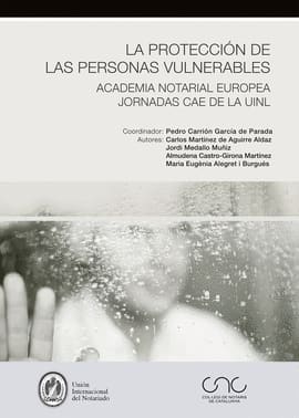 LA PROTECCIÓN DE LAS PERSONAS VULNERABLES. Academia Notarial Europea. Jornadas CAE de la UINL