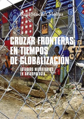 CRUZAR FRONTERAS EN TIEMPOS DE GLOBALIZACION. Estudios migratorios en antropología
