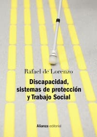 DISCAPACIDAD SISTEMAS DE PROTECCION Y TRABAJO SOCIAL. Segunda edición revisada y actualizada