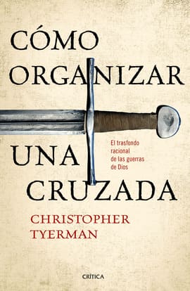 CÓMO ORGANIZAR UNA CRUZADA. El trasfondo racional de las guerras de Dios
