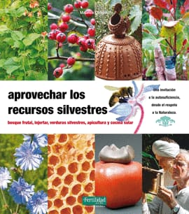 APROVECHAR LOS RECURSOS SILVESTRES. Bosque frutal, injertar, verduras silvestres, apicultura y cocina solar