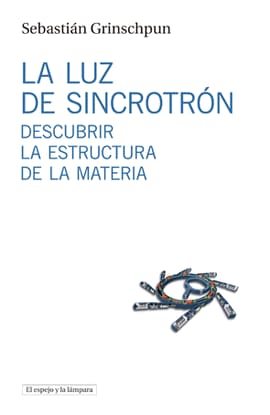 LA LUZ DE SINCROTRÓN. Descubrir la estructura de la materia