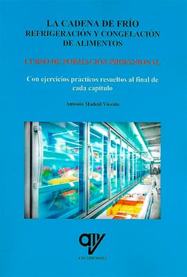 LA CADENA DE FRIO REFRIGERACIÓN Y CONGELACIÓN DE ALIMENTOS. Curso de formación profesional con ejercicios prácticos resueltos al final de cada capítulo