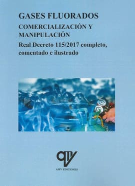 GASES FLUORADOS COMERCIALIZACIÓN Y MANIPULACIÓN. Real decreto 115/2017 completo, comentado e ilustrado